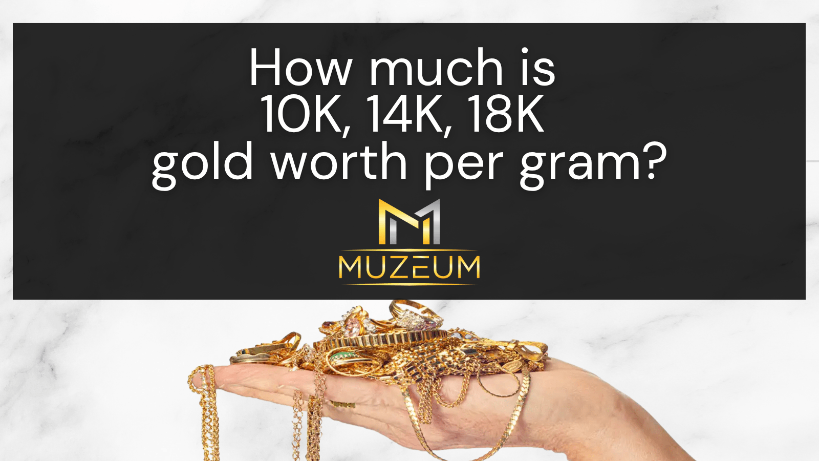 How Much Is 10K/14K/18K Gold Worth per Gram in Canada? - Muzeum Gold and Silver